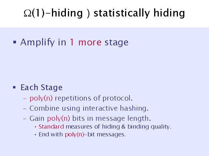  (1)-hiding ) statistically hiding § Amplify in 1 more stage § Each Stage