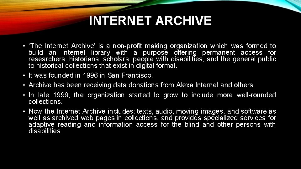 INTERNET ARCHIVE • ‘The Internet Archive’ is a non-profit making organization which was formed INTERNET ARCHIVE • ‘The Internet Archive’ is a non-profit making organization which was formed