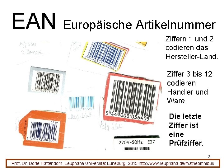 EAN Europäische Artikelnummer Ziffern 1 und 2 codieren das Hersteller-Land. Ziffer 3 bis 12