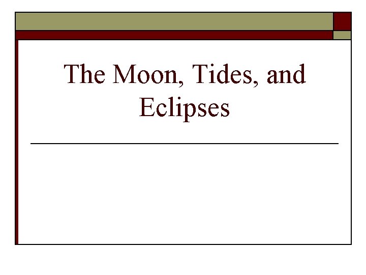 The Moon, Tides, and Eclipses 