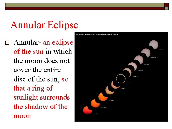 Annular Eclipse o Annular- an eclipse of the sun in which the moon does