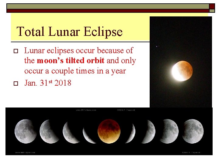 Total Lunar Eclipse o o Lunar eclipses occur because of the moon’s tilted orbit