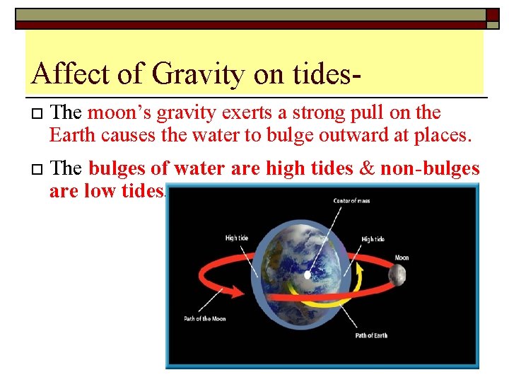 Affect of Gravity on tideso The moon’s gravity exerts a strong pull on the