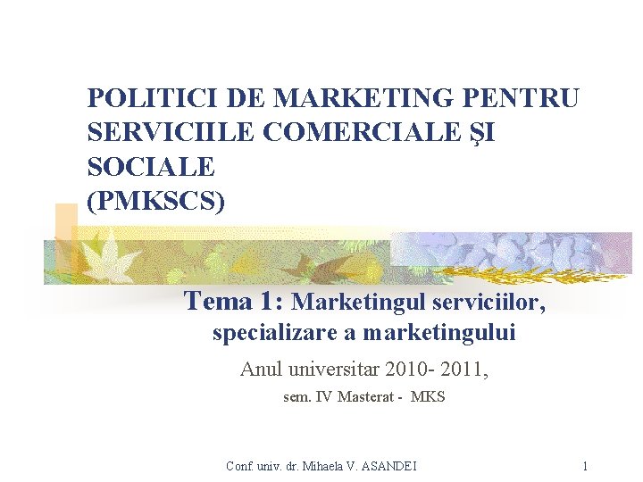 POLITICI DE MARKETING PENTRU SERVICIILE COMERCIALE ŞI SOCIALE (PMKSCS) Tema 1: Marketingul serviciilor, specializare