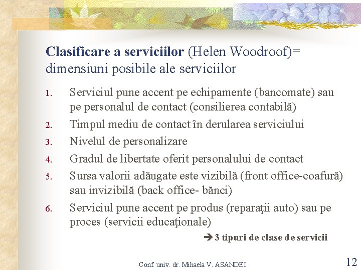 Clasificare a serviciilor (Helen Woodroof)= dimensiuni posibile ale serviciilor 1. 2. 3. 4. 5.