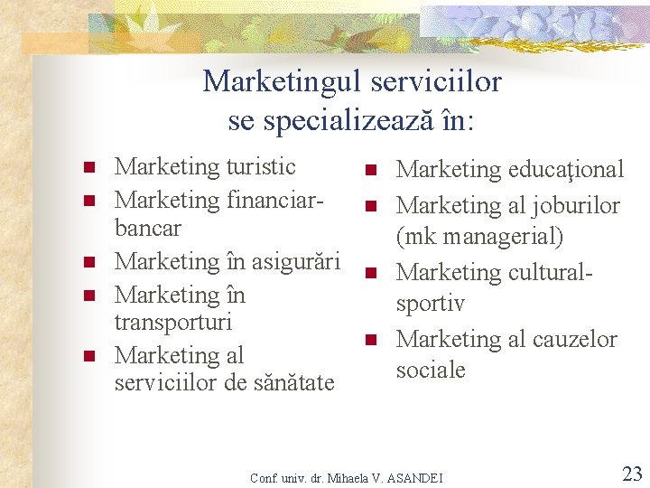 Marketingul serviciilor se specializează în: n n n Marketing turistic Marketing financiarbancar Marketing în