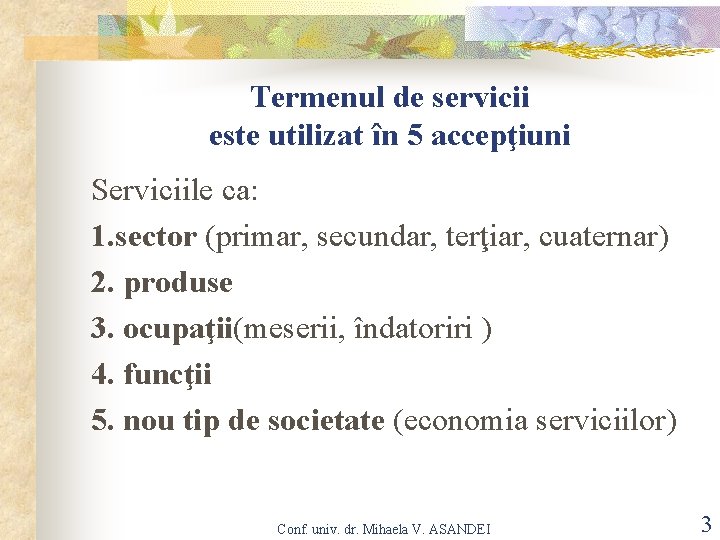Termenul de servicii este utilizat în 5 accepţiuni Serviciile ca: 1. sector (primar, secundar,