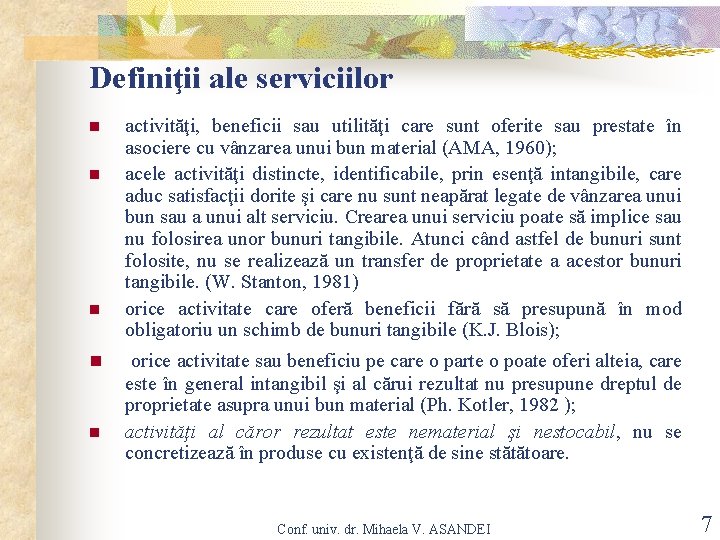 Definiţii ale serviciilor n n n activităţi, beneficii sau utilităţi care sunt oferite sau