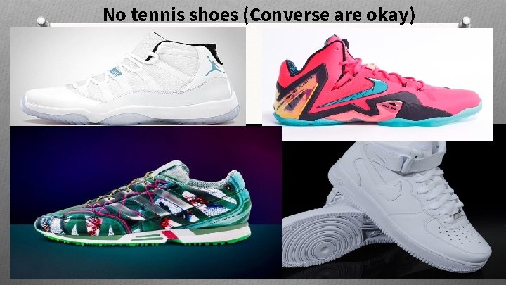 No tennis shoes (Converse are okay) 