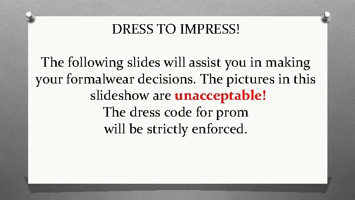 DRESS TO IMPRESS! The following slides will assist you in making your formalwear decisions.
