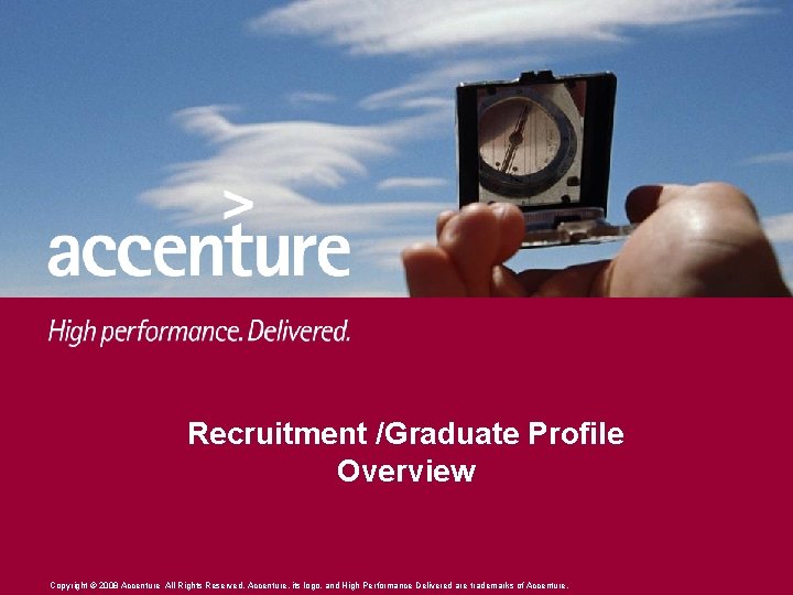 Recruitment /Graduate Profile Overview Copyright © 2008 Accenture All Rights Reserved. Accenture, its logo,