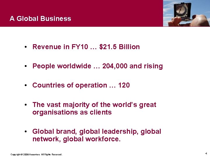 A Global Business • Revenue in FY 10 … $21. 5 Billion • People
