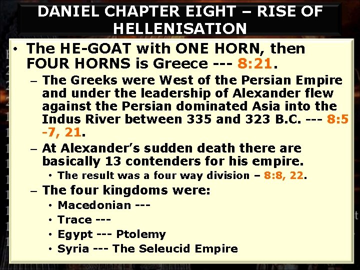 DANIEL CHAPTER EIGHT – RISE OF HELLENISATION • The HE-GOAT with ONE HORN, then