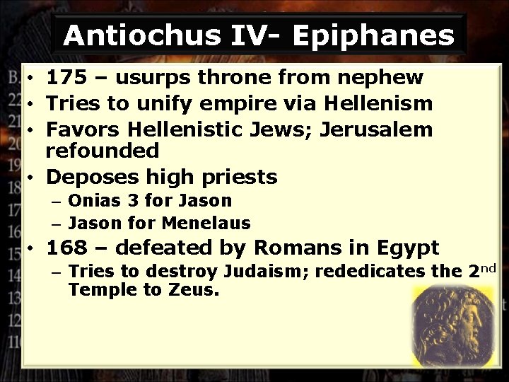 Antiochus IV- Epiphanes • 175 – usurps throne from nephew • Tries to unify