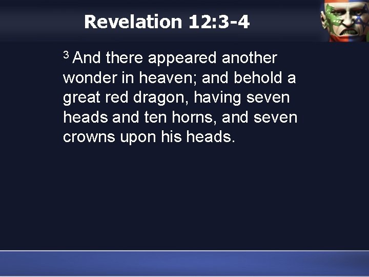 Revelation 12: 3 -4 3 And there appeared another wonder in heaven; and behold