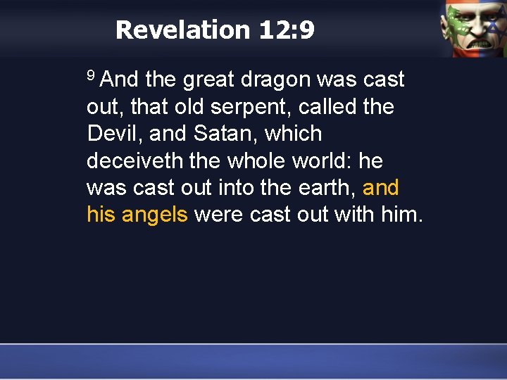 Revelation 12: 9 9 And the great dragon was cast out, that old serpent,