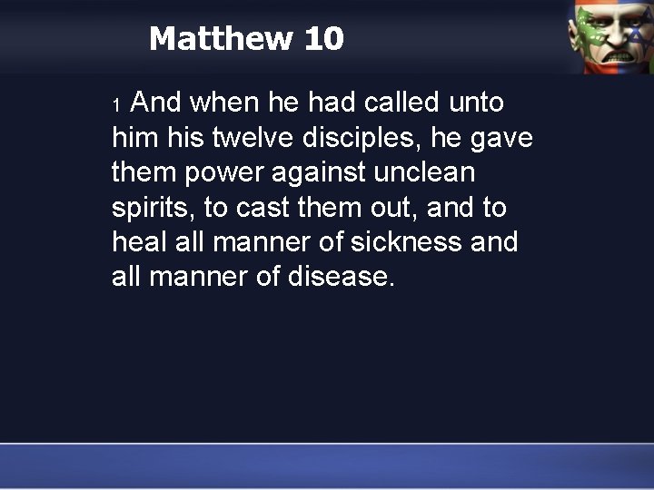 Matthew 10 And when he had called unto him his twelve disciples, he gave