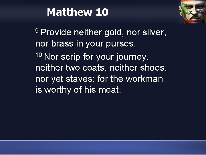 Matthew 10 9 Provide neither gold, nor silver, nor brass in your purses, 10