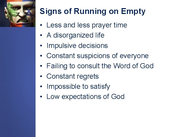 Signs of Running on Empty • • Less and less prayer time A disorganized