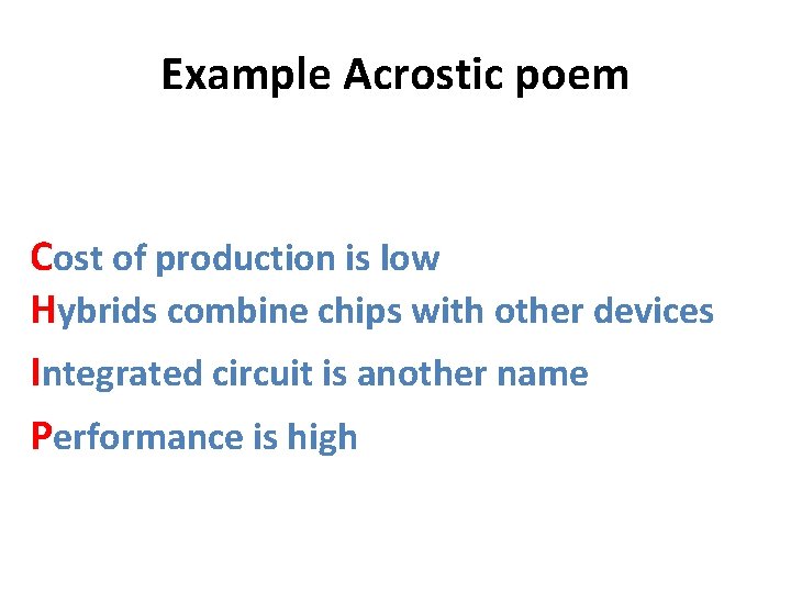 Example Acrostic poem Cost of production is low Hybrids combine chips with other devices
