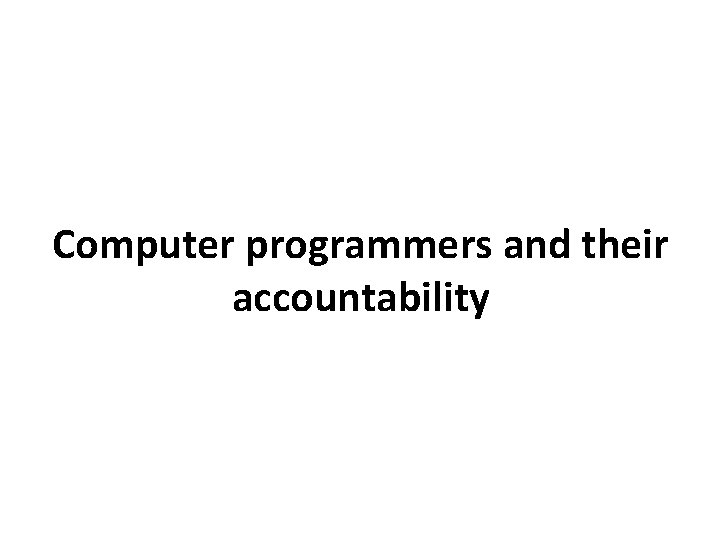 Computer programmers and their accountability 
