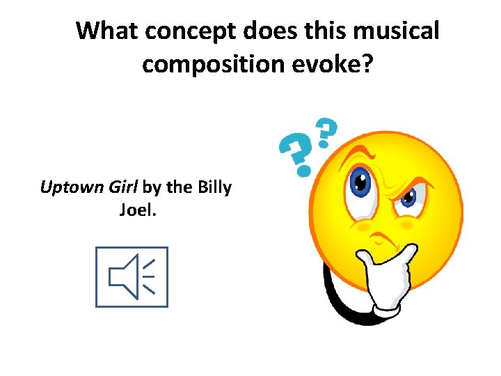 What concept does this musical composition evoke? Uptown Girl by the Billy Joel. 