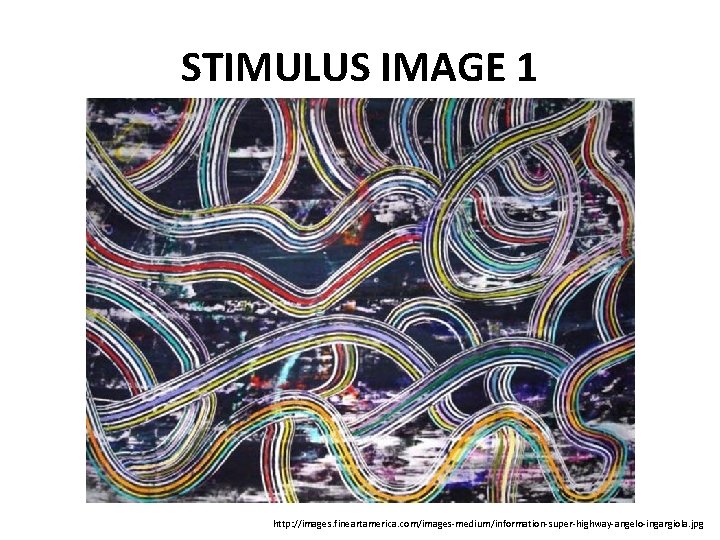 STIMULUS IMAGE 1 http: //images. fineartamerica. com/images-medium/information-super-highway-angelo-ingargiola. jpg 