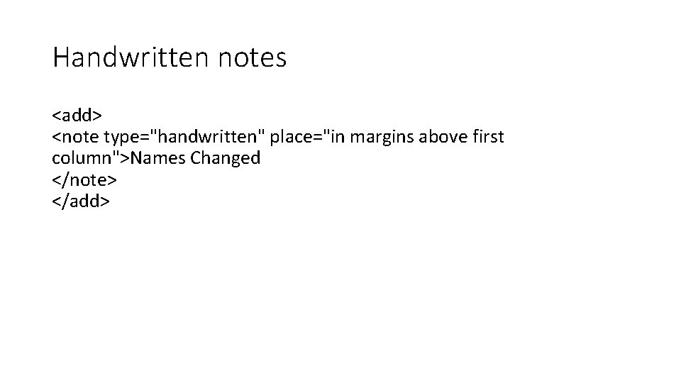 Handwritten notes <add> <note type="handwritten" place="in margins above first column">Names Changed </note> </add> 