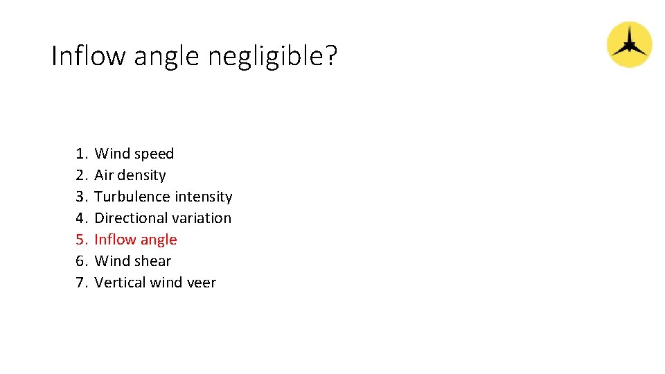 Inflow angle negligible? 1. 2. 3. 4. 5. 6. 7. Wind speed Air density