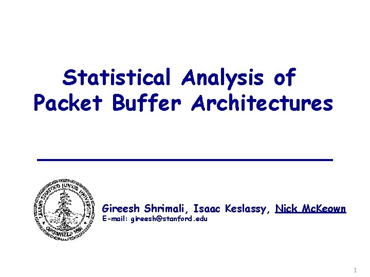 Statistical Analysis of Packet Buffer Architectures Gireesh Shrimali, Isaac Keslassy, Nick Mc. Keown E-mail: