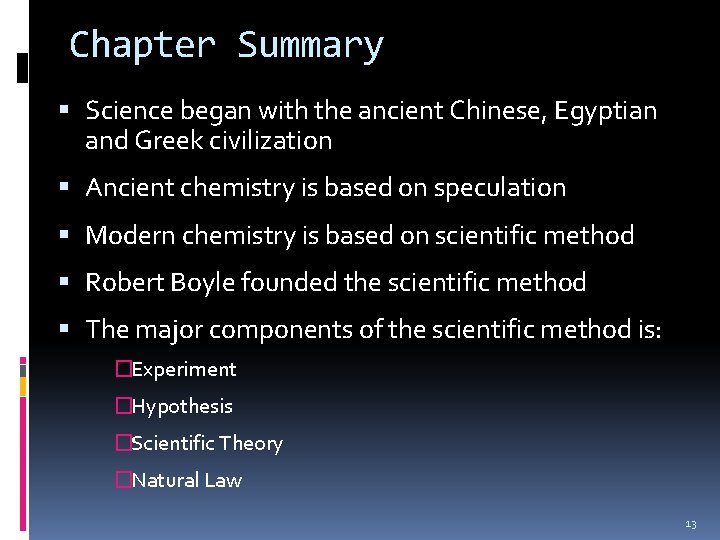 Chapter Summary Science began with the ancient Chinese, Egyptian and Greek civilization Ancient chemistry