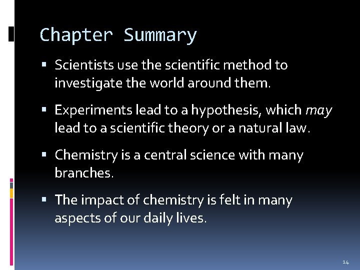 Chapter Summary Scientists use the scientific method to investigate the world around them. Experiments