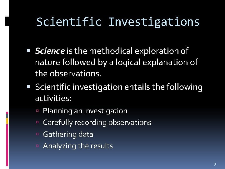 Scientific Investigations Science is the methodical exploration of nature followed by a logical explanation