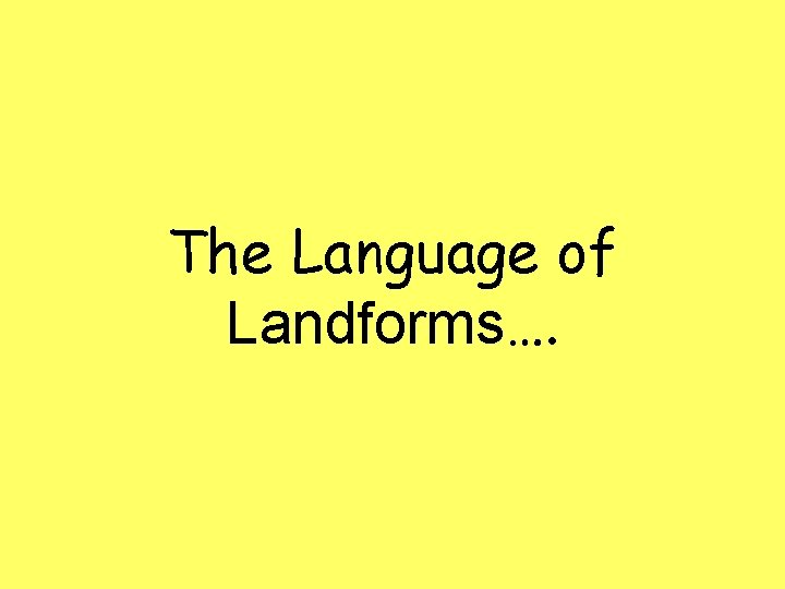 The Language of Landforms…. 