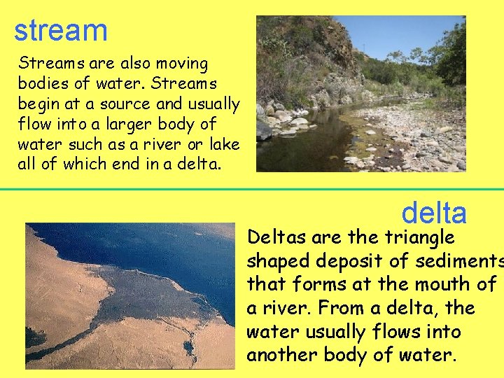 stream Streams are also moving bodies of water. Streams begin at a source and
