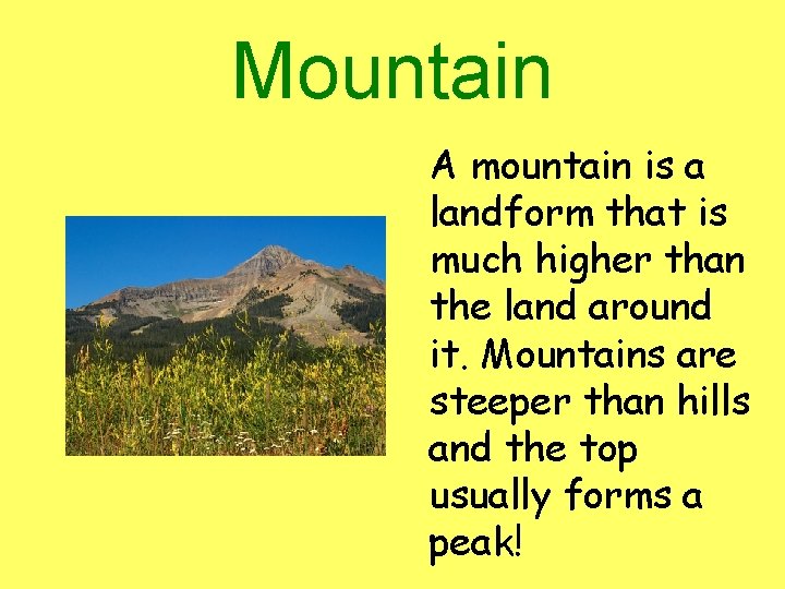 Mountain A mountain is a landform that is much higher than the land around