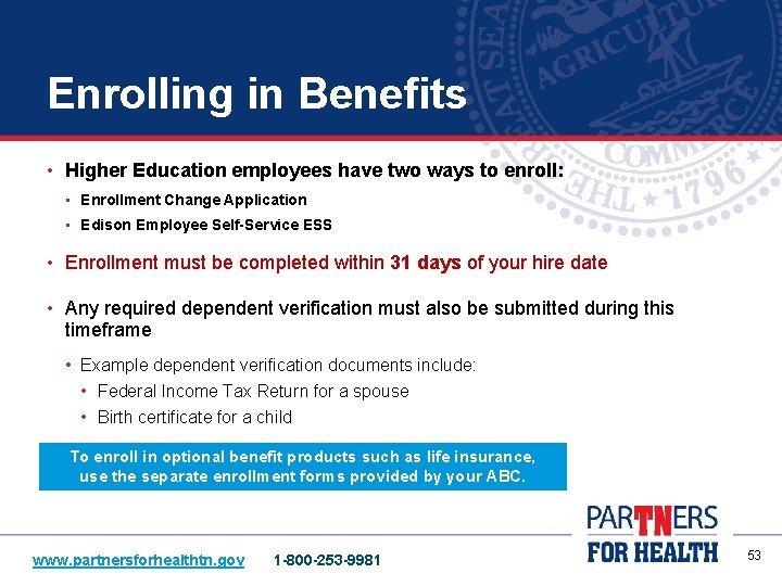 Enrolling in Benefits • Higher Education employees have two ways to enroll: • Enrollment