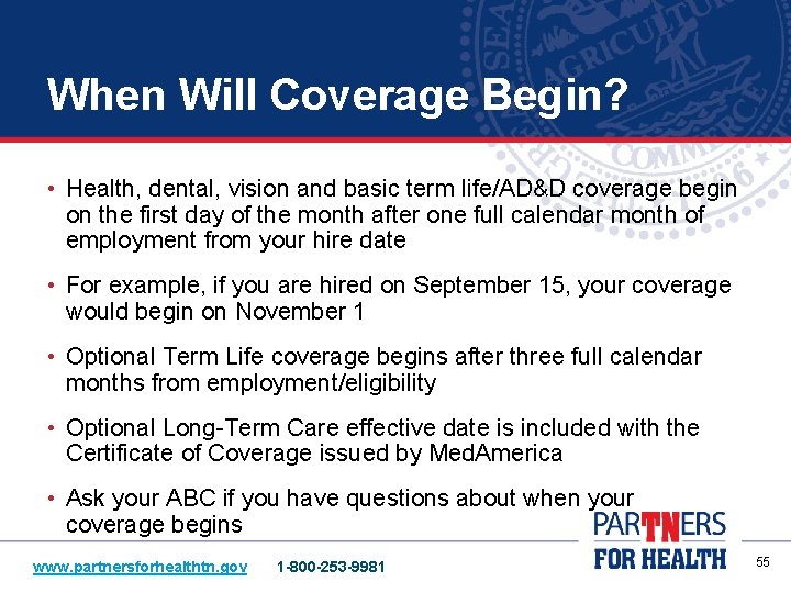 When Will Coverage Begin? • Health, dental, vision and basic term life/AD&D coverage begin