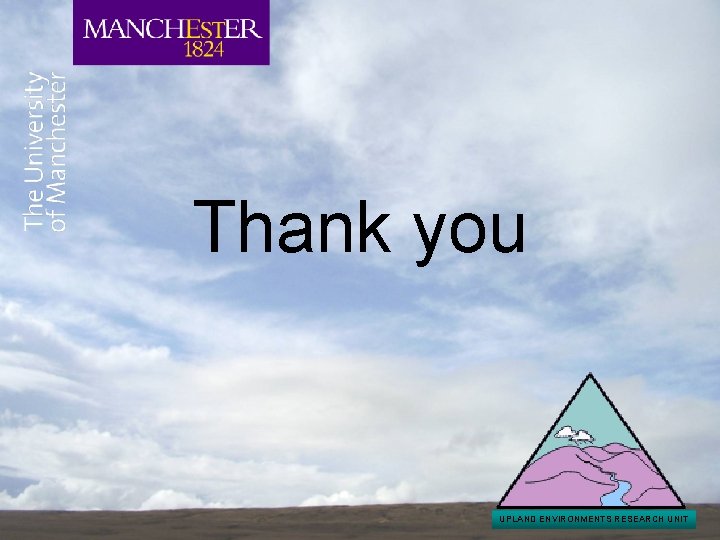 Thank you UPLAND ENVIRONMENTS RESEARCH UNIT 
