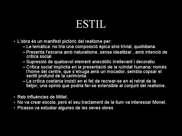 ESTIL • L’obra és un manifest pictòric del realisme per: – La temàtica: no