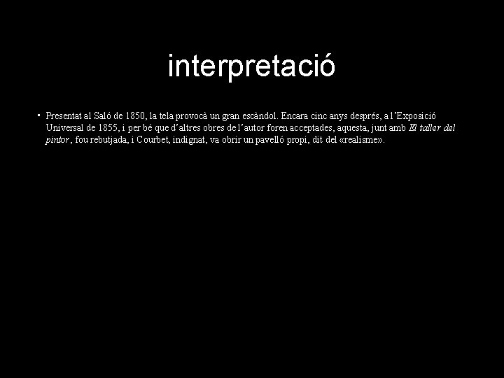 interpretació • Presentat al Saló de 1850, la tela provocà un gran escàndol. Encara