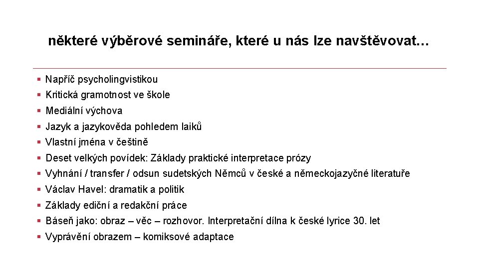 některé výběrové semináře, které u nás lze navštěvovat… § Napříč psycholingvistikou § Kritická gramotnost