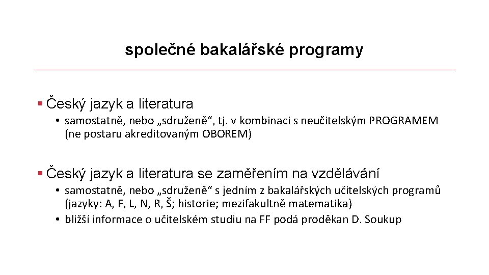 společné bakalářské programy § Český jazyk a literatura • samostatně, nebo „sdruženě“, tj. v