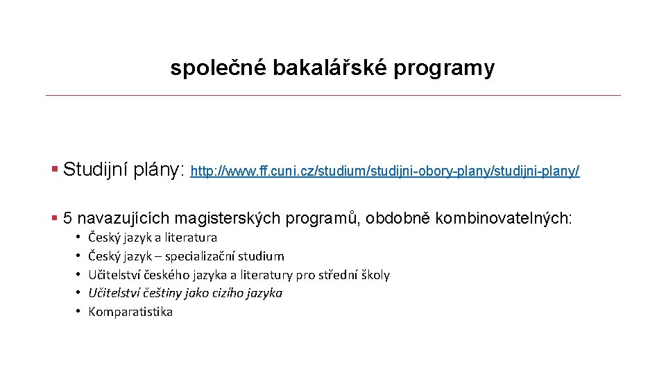 společné bakalářské programy § Studijní plány: http: //www. ff. cuni. cz/studium/studijni obory plany/studijni plany/