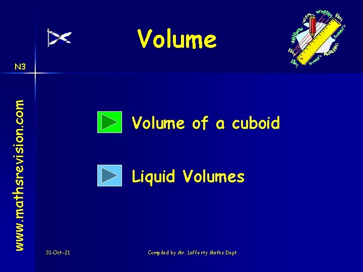 Volume www. mathsrevision. com N 3 Volume of a cuboid Liquid Volumes 31 -Oct-21