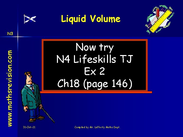 Liquid Volume www. mathsrevision. com N 3 Now try N 4 Lifeskills TJ Ex