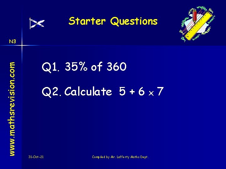 Starter Questions www. mathsrevision. com N 3 Q 1. 35% of 360 Q 2.