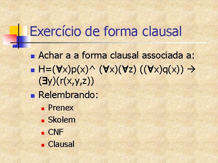 Exercício de forma clausal n n n Achar a a forma clausal associada a: