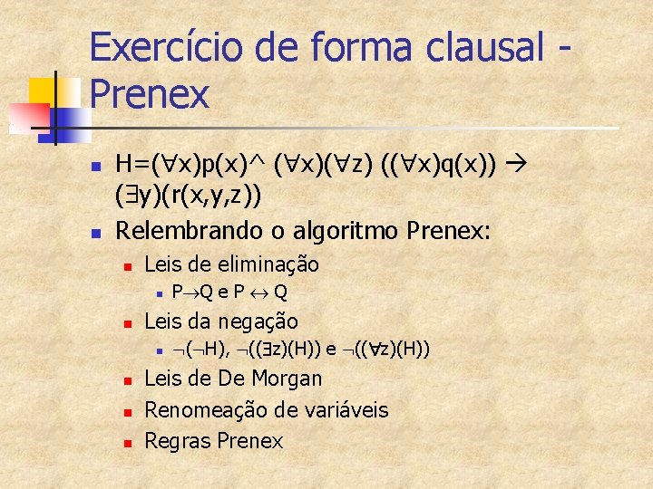 Exercício de forma clausal Prenex n n H=( x)p(x)^ ( x)( z) (( x)q(x))