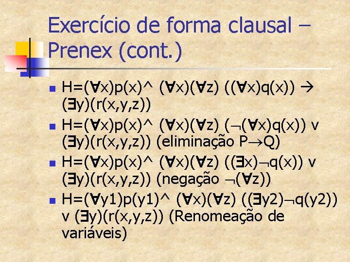 Exercício de forma clausal – Prenex (cont. ) n n H=( x)p(x)^ ( x)(